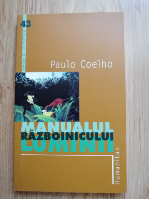 Paulo Coelho - Manualul razboinicului luminii - Humanitas 2003 foto