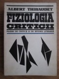 Albert Thibaudet - Fiziologia criticii. Pagini de critica si de istorie literara