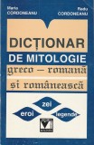 MARIA CORDONEANU, RADU CORDONEANU - DICTIONAR DE MITOLOGIE GRECO-ROMANA SI ROMANEASCA ( ZEI, EROI, LEGENDE )