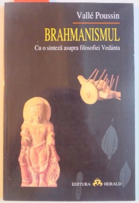BRAHMANISMUL , CU O SINTEZA ASUPRA FILOSOFIEI VEDANTA de VALLE POUSSIN , 2001 foto