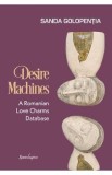 Desire Machines. A Romanian Love Charms Database - Sanda Golopentia
