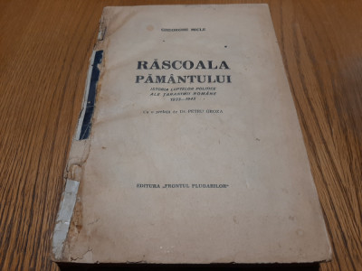 RASCOALA PAMANTULUI - Gheorghe Micle - PETRU GROZA (prefata) - 1945, 501 p. foto
