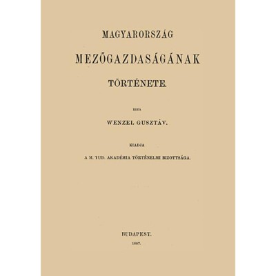 Magyarorsz&amp;aacute;g mezőgazdas&amp;aacute;g&amp;aacute;nak t&amp;ouml;rt&amp;eacute;nete - Wenzel Guszt&amp;aacute;v foto