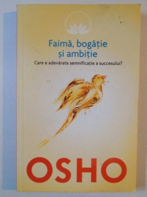 FAIMA, BOGATIE SI AMBITIE CARE E ADEVARATA SEMNIFICATIE A SUCCESULUI? de OSHO 2014 foto