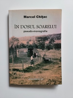 Marcel Chitac, In dosul Soarelui. Pseudo-monografie, Bucuresti, 2016 foto