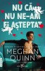 Nu Ca Nu Ne-Am Fi Asteptat, Meghan Quinn - Editura Corint