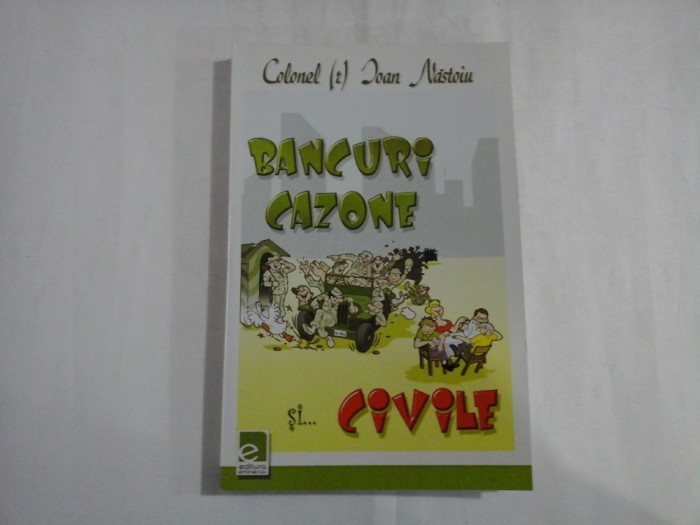 BANCURI CAZONE SI CIVILE - COLONEL IOAN NASTOIU