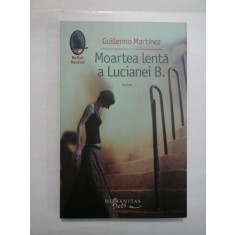 MOARTEA LENTA A LUCIANEI B. - GUILLERMO MARTINEZ