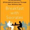Breakfast with Socrates: An Extraordinary (Philosophical) Journey Through Your Ordinary Day