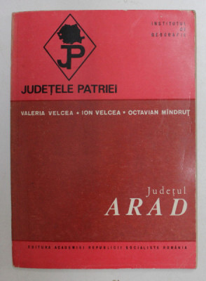 JUDETELE PATRIEI , JUDETUL ARAD de VALERIA VELCEA si OCTAVIAN MINDRUT , 1979 foto