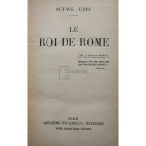 Octave Aubry - Le Roi de Rome (editia 1932)