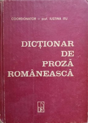 DICTIONAR DE PROZA ROMANEASCA-IUSTINA ITU SI COLAB.-225834 foto