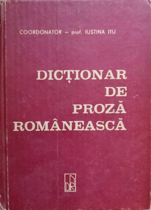 DICTIONAR DE PROZA ROMANEASCA-IUSTINA ITU SI COLAB.-225834