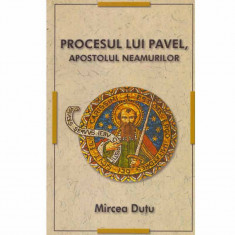 Mircea Dutu - Procesul lui Pavel, apostolul neamurilor - 132677