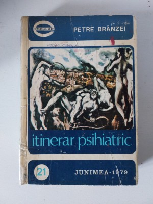 ITINERAR PSIHIATRIC de PETRE BRANZEI , Junimea 1979 foto