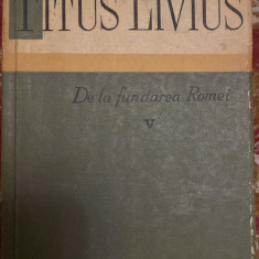 DE LA FUNDAREA ROMEI- VOLUMUL V,TITUS LIVIUS/EDITURA STIINTIFICA,1963/ PRET !