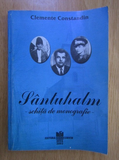 CLEMENTE CONSTANDIN - S&Acirc;NTUHALM - SCHIȚĂ DE MONOGRAFIE