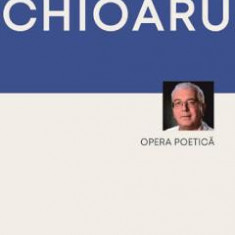 Opera poetica - Dumitru Chioaru