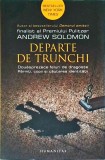Andrew Solomon - Departe de trunchi. Douasprezece feluri de dragoste. Parinti,