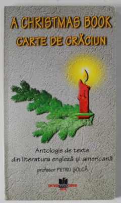 A CHRISTMAS BOOK , CARTE DE CRACIUN , ANTOLOGIE DE TEXTE IN LIMBA ENGLEZA , de profesor PETRU SOLCA , ANII &amp;#039;2000 foto