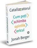 Catalizatorul. Cum poti schimba opiniile oricui - Publica
