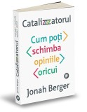 Catalizatorul. Cum poți schimba opiniile oricui