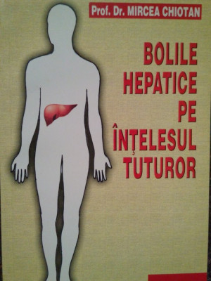 Mircea Chiotan - Bolile hepatice pe intelesul tuturor (2002) foto