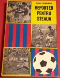Carte fotbal - &quot;REPORTER PENTRU STEAUA&quot; de M.Ciuperceanu