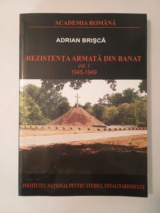 Adrian Brișcă - Rezistența armată din Banat vol. I 1945-1949