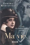 Tamara Karsavina - Ma vie. L'Etoile des Ballets russes raconte