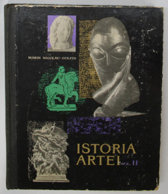 ISTORIA ARTEI , VOLUMUL II de MARIN NICOLAU - GOLFIN , 1970 foto