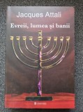 EVREII, LUMEA SI BANII - Jacques Attali