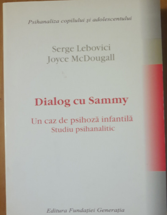 Dialog cu Sammy. Un caz de psihoza infantila - Serge Leibovici, Joyce McDougall