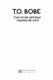 Cum mi-am petrecut vacanta de vara | T.O. Bobe, Humanitas