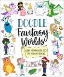 Doodle Fantasy Worlds: Learn to Draw with 200+ Easy Magical Designs