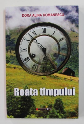 ROATA TIMPULUI de DORA ALINA ROMANESCU , 2012 foto