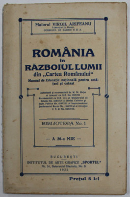 ROMANIA IN RAZBOIUL LUMII - DIN &amp;#039;&amp;#039; CARTEA ROMANULUI &amp;#039;&amp;#039; - MANUAL DE EDUCATIE NATIONALA PENTRU CETATENI SI OSTASI de MAIOR VIRGIL ARIFEANU , 1922 foto