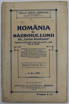 ROMANIA IN RAZBOIUL LUMII - DIN &amp;#039;&amp;#039; CARTEA ROMANULUI &amp;#039;&amp;#039; - MANUAL DE EDUCATIE NATIONALA PENTRU CETATENI SI OSTASI de MAIOR VIRGIL ARIFEANU , 1922 foto