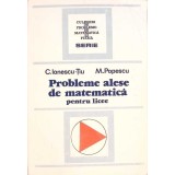 PROBLEME ALESE DE MATEMATICA PENTRU LICEE-C. IONESCU-TIU, M. POPESCU-337539