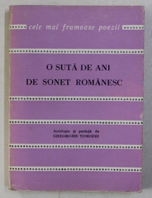 O SUTA DE ANI DE SONET ROMANESC , antologie de GHEORGHE TOMOZEI , COLECTIA CELE MAI FRUMOASE POEZII , 1978 foto