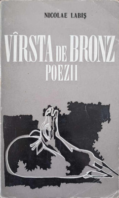 VARSTA DE BRONZ. POEZII-NICOLAE LABIS foto