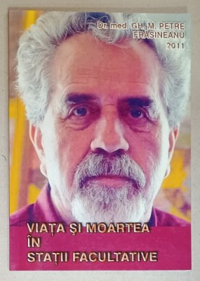 VIATA SI MOARTEA IN STATII FACULTATIVE de GH. M. PETRE FRASINEANU , 2011 foto