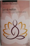 Cum sa meditam. Ghid practic pentru atingerea echilibrului interior &ndash; Kathleen McDonald