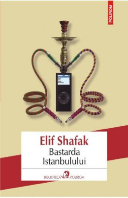 Bastarda Istanbulului Ed 2016, Elif Shafak - Editura Polirom foto