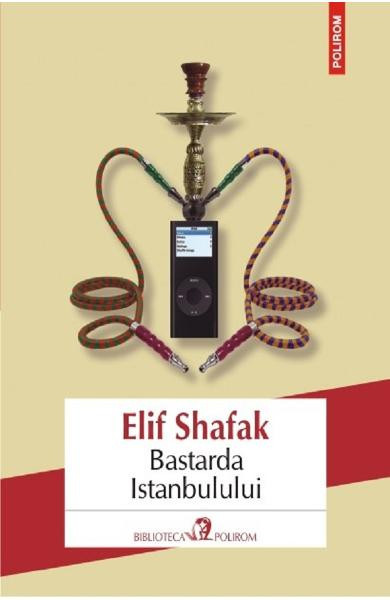 Bastarda Istanbulului Ed 2016, Elif Shafak - Editura Polirom