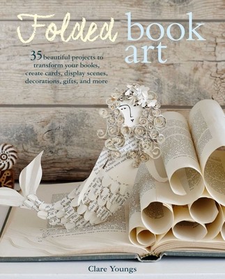 Folded Book Art: 35 Beautiful Projects to Transform Your Books--Create Cards, Display Scenes, Decorations, Gifts, and More foto