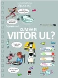 Spune-mi&hellip; cum va fi viitorul/***