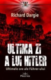 Ultima zi a lui Hitler - Richard Dargie - Prestige