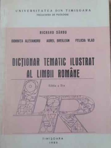 DICTIONAR TEMATIC ILUSTRAT AL LIMBII ROMANE-RICHARD SARBU, DOMNITA ALEXANDRU, AUREL BREILEAN, FELICIA VLAD-228809