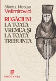Cumpara ieftin Rugăciuni La Toata Vremea Și Trebuința, Sfantul Nicolae Velimirovici - Editura PREDANIA